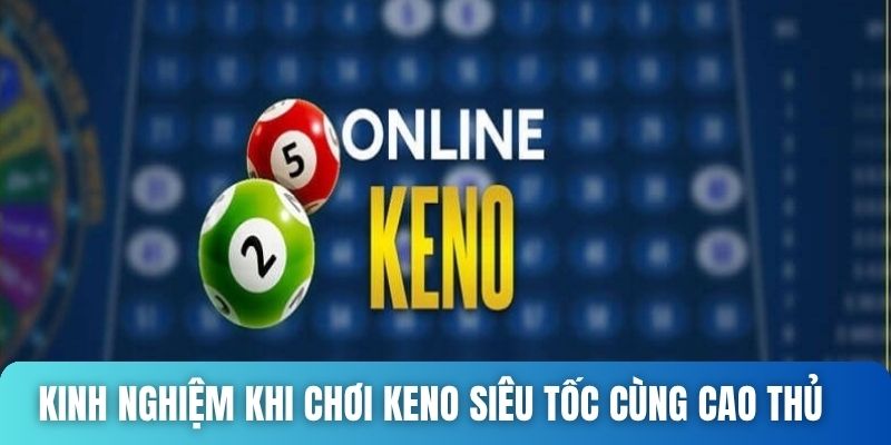 Kinh nghiệm khi chơi Keno siêu tốc cùng cao thủ