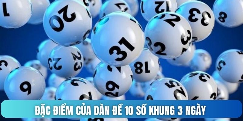 Đặc điểm của dàn đề 10 số khung 3 ngày