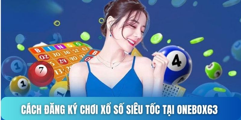 Cách đăng ký chơi xổ số siêu tốc