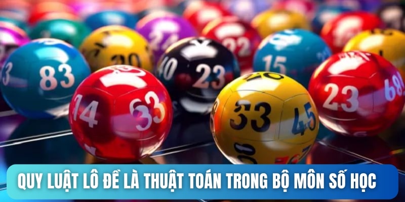 Quy luật chơi lô đề miền Bắc là thuật toán trong bộ môn số học