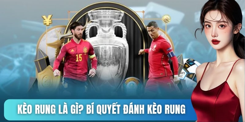 Kèo rung là gì