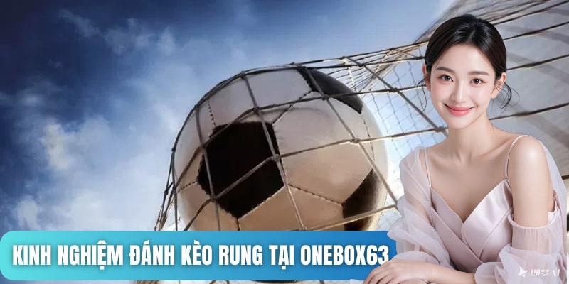 Kinh nghiệm đánh kèo rung tại Onebox63