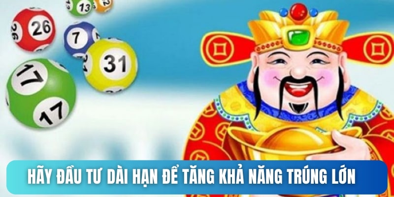 Hãy đầu tư dài hạn để tăng khả năng trúng lớn