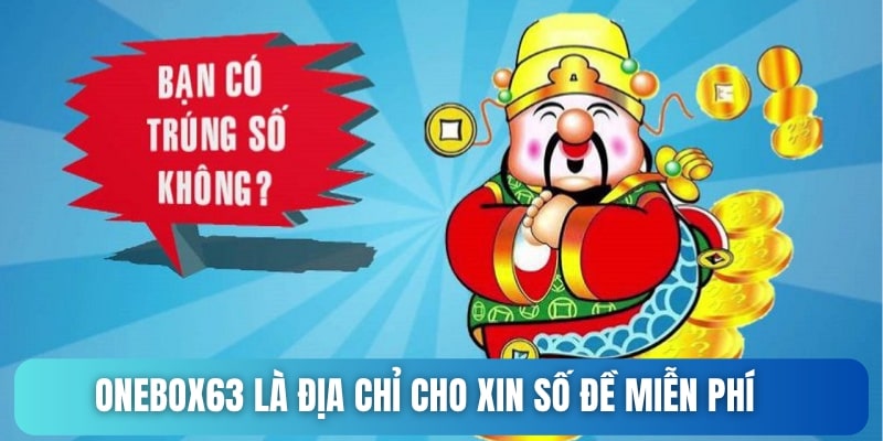 Onebox63 là địa chỉ cho xin số đề miễn phí vô cùng chính xác, uy tín